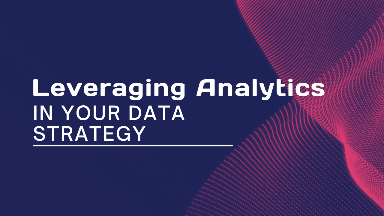 From Data To Insights: Leveraging Analytics In Your Data Strategy ...